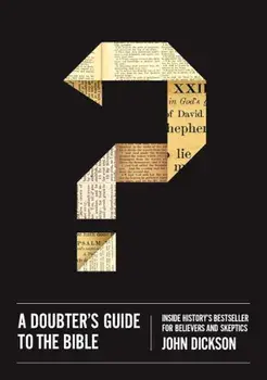 A Doubter's Guide to the Bible: Inside History's Bestseller for Believers and Skeptics, Paperback/John Dickson