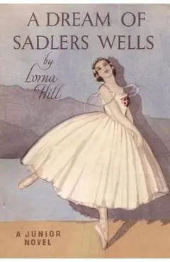 A Dream of Sadler's Wells - Lorna Hill