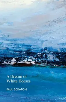 A Dream of White Horses, Paperback/Paul Scraton