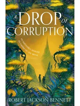 A Drop of Corruption. the gripping biopunk murder mystery sequel to The Tainted Cup, Paperback/Robert Jackson Bennett