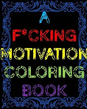 A F*cking Motivation Coloring Book: Curse Word Adult Coloring Book Swear Word Adult Coloring Book, Paperback/James