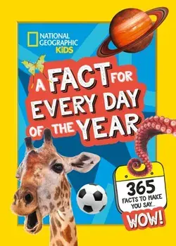 A Fact for Every Day of the Year. 365 Facts to Make You Say Wow!, Hardback/National Geographic Kids