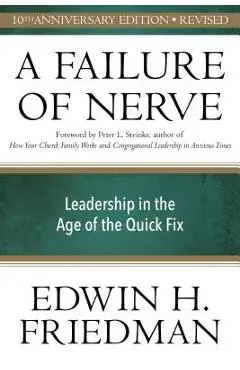 A Failure of Nerve, Revised Edition: Leadership in the Age of the Quick Fix - Edwin H. Friedman
