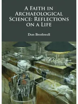 A Faith in Archaeological Science: Reflections on a Life, Paperback/Don Brothwell