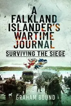 A Falkland Islander s Wartime Journal. Surviving the Siege, Hardback/Graham Bound