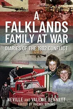 A Falklands Family at War: Diaries of the 1982 Conflict, Hardcover/Neville Bennett