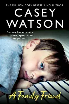 A Family Friend. There Was Only One Man Sammy Could Turn to…, Paperback/Casey Watson