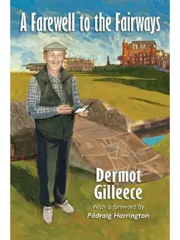 A Farewell to the Fairways, Paperback/Dermot Gilleece