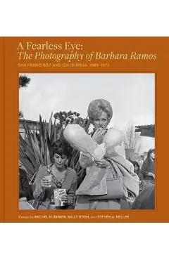 A Fearless Eye: The Photography of Barbara Ramos: San Francisco and California, 1969-1973 - Barbara Ramos