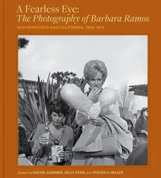 A Fearless Eye: The Photography of Barbara Ramos. San Francisco and California, 1969–1971, Hardback/Barbara Ramos