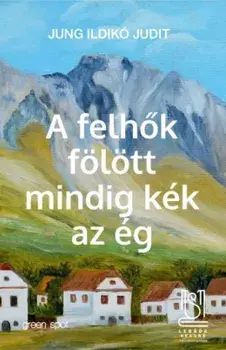 A felhok folott mindig kek az eg/Jung Ildiko Judit