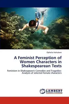 A Feminist Perception of Women Characters in Shakespearean Texts, Paperback/Ophelia Nahabwe
