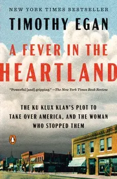 A Fever in the Heartland. The Ku Klux Klan's Plot to Take Over America, and the Woman who Stopped Them, Paperback/Timothy Egan