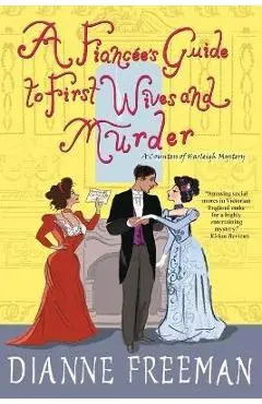 A Fiancee's Guide to First Wives and Murder - Dianne Freeman