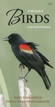 A Field Guide to Birds of the Pacific Northwest, Paperback/Tony Greenfield