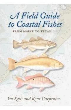 A Field Guide to Coastal Fishes: From Maine to Texas - Valerie A. Kells