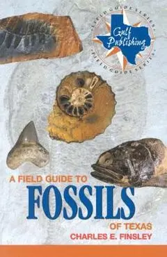 A Field Guide to Fossils of Texas - Charles Finsley