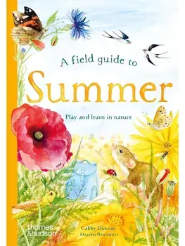 A Field Guide to Summer. Play and learn in nature, Hardback/Gabby Dawnay