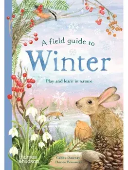 A Field Guide to Winter. Play and learn in nature, Hardback/Gabby Dawnay