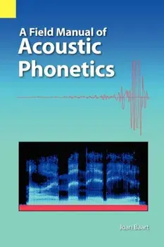 A Field Manual of Acoustic Phonetics, Paperback/Joan L. G. Baart