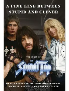 A Fine Line between Stupid and Clever. The Story of Spinal Tap, Hardback/Rob Reiner