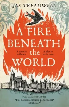 A Fire Beneath the World, Hardback/James Treadwell