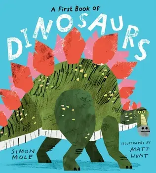 A First Book of Dinosaurs, Hardback/Simon Mole