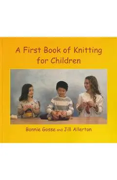 A First Book of Knitting for Children: 2nd Edition - Bonnie Gosse