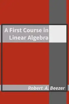 A First Course in Linear Algebra, Hardcover/Robert A. Beezer
