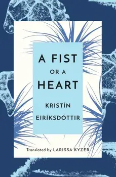 A Fist or a Heart, Paperback/Kristin Eiriksdottir