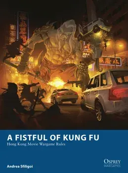 A Fistful of Kung Fu. Hong Kong Movie Wargame Rules, Paperback/Andrea Sfiligoi