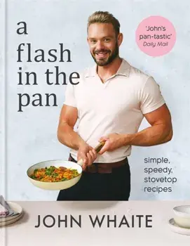 A Flash in the Pan. Simple, speedy stovetop recipes, Hardback/John Whaite