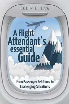 A Flight Attendant's Essential Guide: From Passenger Relations to Challenging Situations, Paperback/Colin Law