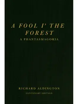 A Fool i’ the Forest. A Phantasmagoria, Paperback/Richard Aldington