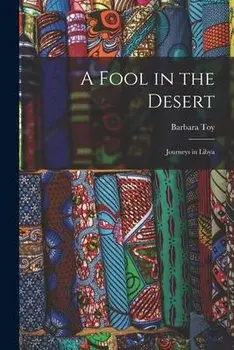 A Fool in the Desert; Journeys in Libya, Paperback/Barbara Toy