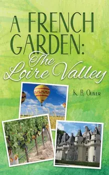 A French Garden: The Loire Valley, Paperback/K. B. Oliver
