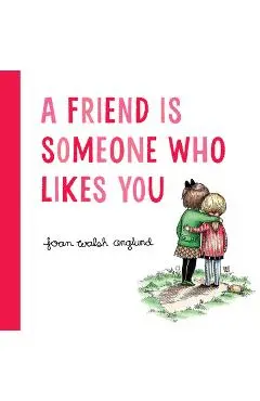 A Friend Is Someone Who Likes You - Joan Walsh Anglund