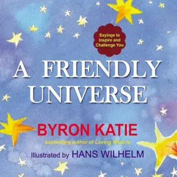 A Friendly Universe: Sayings to Inspire and Challenge You, Paperback/Byron Katie