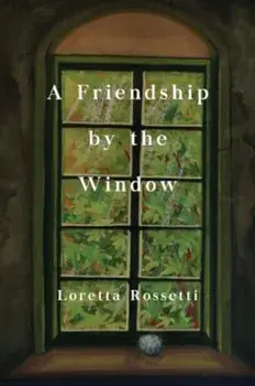 A Friendship by the Window, Paperback/Loretta Rossetti