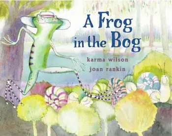 A Frog in the Bog, Hardcover/Karma Wilson