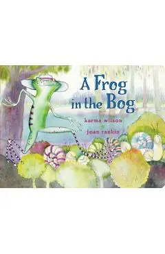 A Frog in the Bog - Karma Wilson
