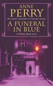A Funeral in Blue (William Monk Mystery, Book 12). Betrayal and murder from the dark streets of Victorian London, Paperback/Anne Perry