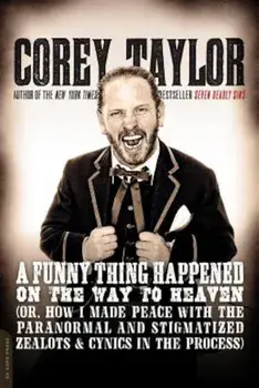 A Funny Thing Happened on the Way to Heaven: (Or, How I Made Peace with the Paranormal and Stigmatized Zealots and Cynics in the Process), Paperback/Corey Taylor