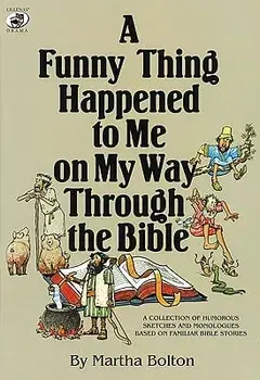 A Funny Thing Happened to Me on My Way Through the Bible: A Collection of Humorous Sketches and Monologues Based on Familiar Bible Stories, Paperback/Martha Bolton