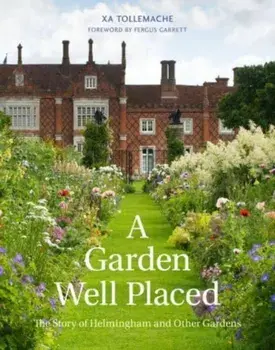 A Garden Well Placed. The Story of Helmingham and Other Gardens, Hardback/Xa Tollemache