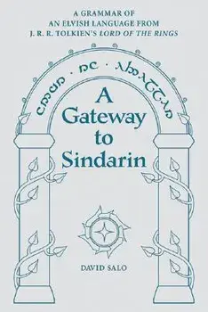 A Gateway to Sindarin: A Grammar of an Elvish Language from J.R.R. Tolkien's Lord of the Rings, Paperback/David Salo
