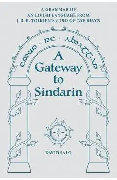 A Gateway to Sindarin: A Grammar of an Elvish Language from J.R.R. Tolkien's Lord of the Rings - David Salo