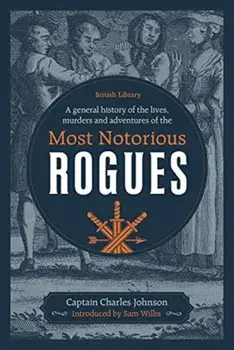 A General History of the Lives, Murders and Adventures of the Most Notorious Rogues, Hardback/Captain Charles Johnson