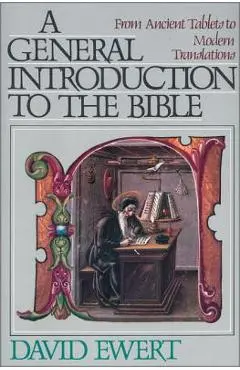 A General Introduction to the Bible: From Ancient Tablets to Modern Translations - David Ewert