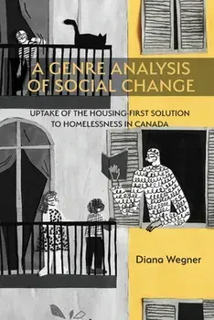 A Genre Analysis of Social Change: Uptake of the Housing-First Solution to Homelessness in Canada, Paperback/Diana Wegner
